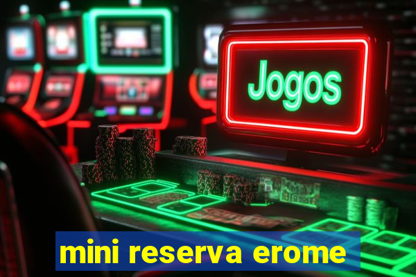 mini reserva erome